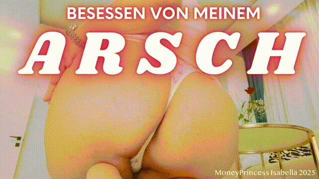 Besessen von meinem Arsch